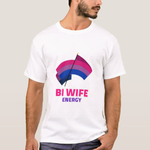 Bi Wife Energy T-Shirt