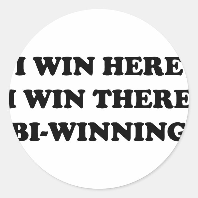 BI-WINNING! I Win Here, I Win There! Classic Round Sticker (Front)