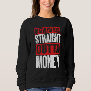 Biathlon Dad Straight Outta Money Biathlete Father Sweatshirt