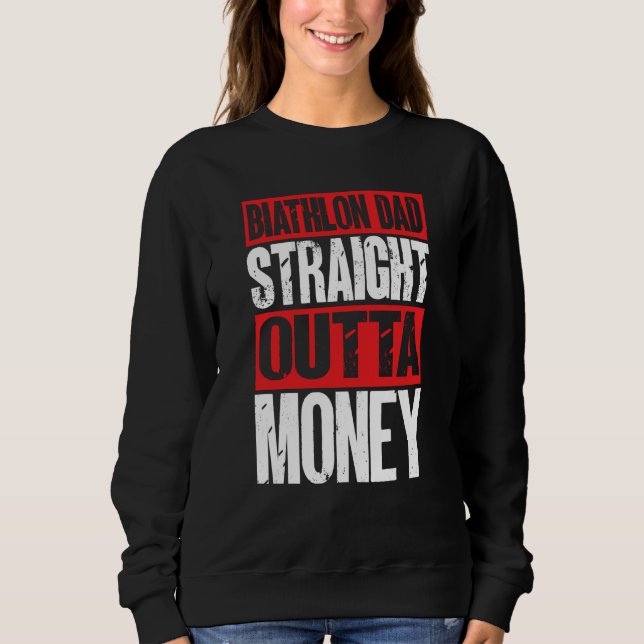 Biathlon Dad Straight Outta Money Biathlete Father Sweatshirt (Front)