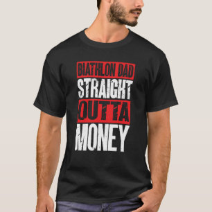 Biathlon Dad Straight Outta Money Biathlete Father T-Shirt