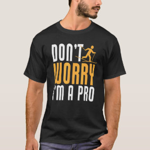 Biathlon Don't Worry I'm A Pro Cross Country Skier T-Shirt
