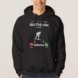 Biathlon Is Calling I Must Go Ski Hobby Biathlon Hoodie