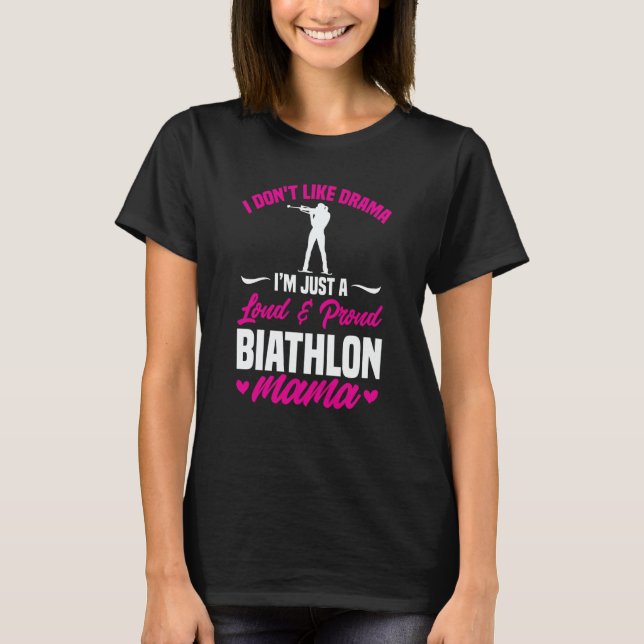 Biathlon Mama I Don't Like Drama Biathlete Mom Mot T-Shirt (Front)