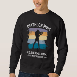 Biathlon Mom Like A Normal Mom But Much Cooler Bia Sweatshirt