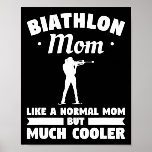 Biathlon Mum Like A Normal Mum But Much Cooler Bia Poster