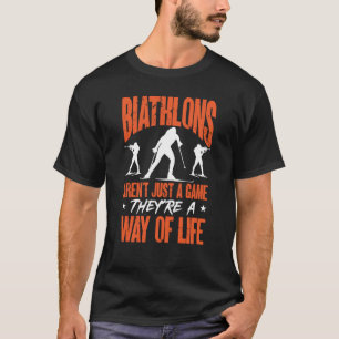 Biathlons Aren't Just A Game Biathlete Skiing Shoo T-Shirt