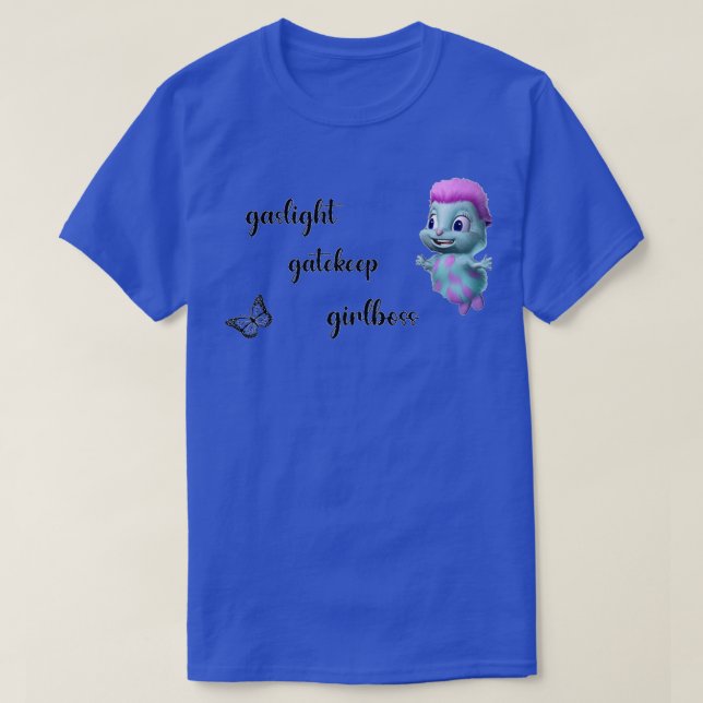 Bibble says gaslight gatekeep girlboss T-Shirt (Design Front)