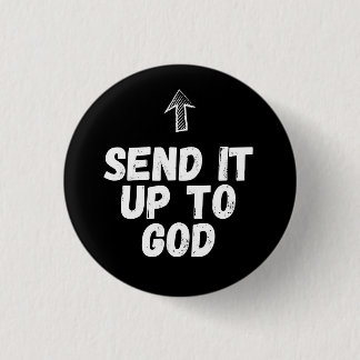 Bible Badges: Send It Up To God 3 Cm Round Badge