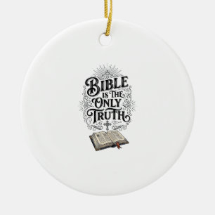 Bible Is The Only Truth Christian T-Shirt Ceramic Ornament