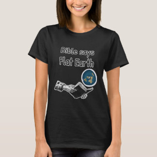 Bible Says Flat Earth Flat Earther T-Shirt