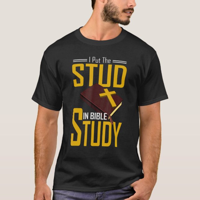 Bible Study Christian I Put The Stud In Bible Stud T-Shirt (Front)