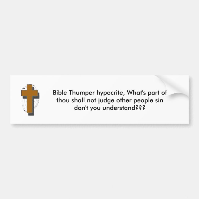 Bible Thumper hypocrite,What's part of ... Bumper Sticker (Front)