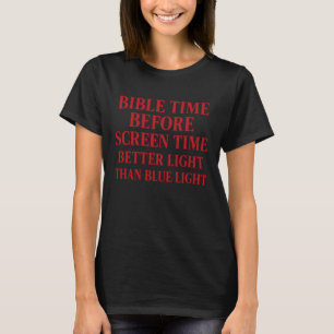 Bible time Before Screen time Christian Quote T-Shirt