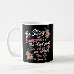Bible Verse Be Strong And Courageous The Lord Your Coffee Mug