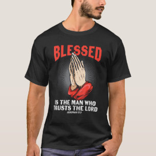 Bible Verse Blessed Is The Man Who Trusts The Lord T-Shirt