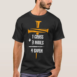 Bible Verse Christian  1 Cross  3 Nails  4Given T-Shirt
