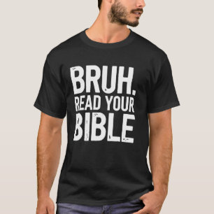 Bible Verse Christian Scripture Read Your Bible Qu T-Shirt