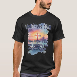 Bible Verse Hebrews 13 8 Jesus Christ is Art Relig T-Shirt