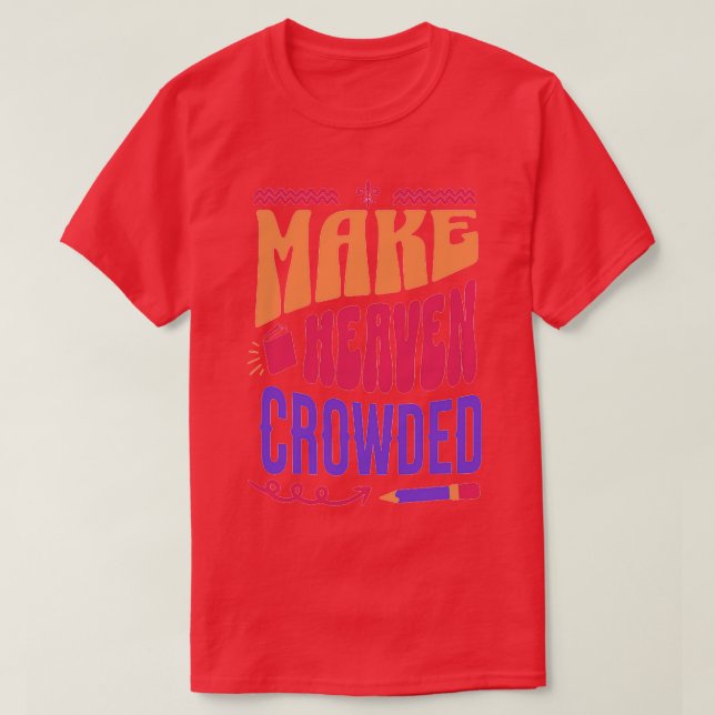 Bible verse Make heaven crowded 3 T-Shirt (Design Front)