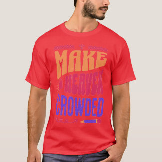 Bible verse Make heaven crowded 3 T-Shirt