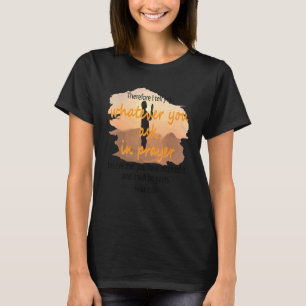 Bible Verse Mark 1124 Therefore I Say Unto You Wh T-Shirt