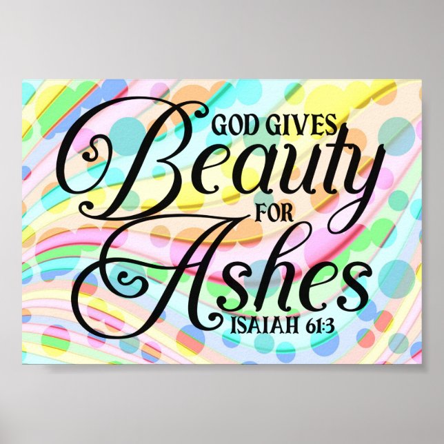 Bible Verse Quotes - God Gives Beauty For Ashes Poster (Front)