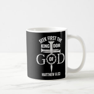 Bible Verse Seek First The Kingdom Of God Christia Coffee Mug