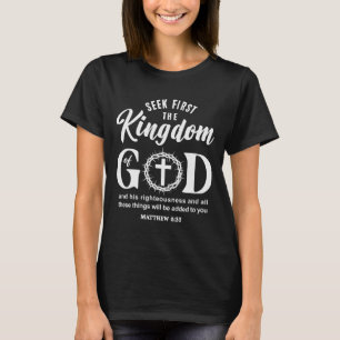 Bible Verse Seek First The Kingdom Of God Christia T-Shirt