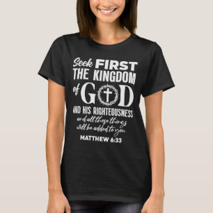 Bible Verse Seek First The Kingdom Of God Christia T-Shirt
