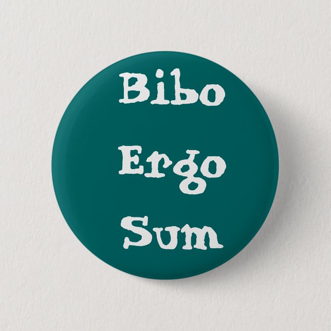 Bibo Ergo Sum 6 Cm Round Badge (Front)