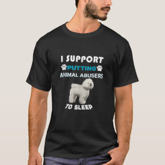 Bichon Frise I support putting animal abusers to s T-Shirt