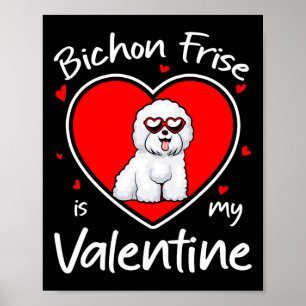 Bichon Frise Is My Valentine Heart Shape Dog Lover Poster