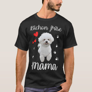 Bichon Frise Mum Cute Puppy Dog Lovers Gifts T-Shi T-Shirt