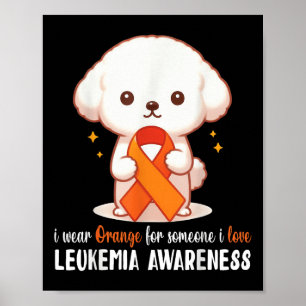 Bichon I Wear Orange For Someone I Love Leukaemia Poster