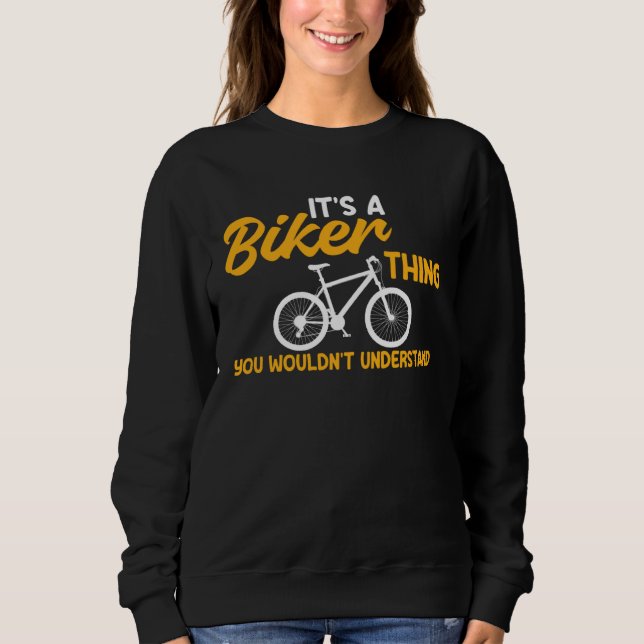 Bicycle A Biker Thing You Wouldn t Understand Cycl Sweatshirt (Front)