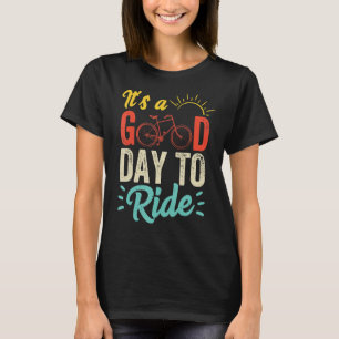 Bicycle Bike  Cycling Mountain Bike Good Day To Ri T-Shirt