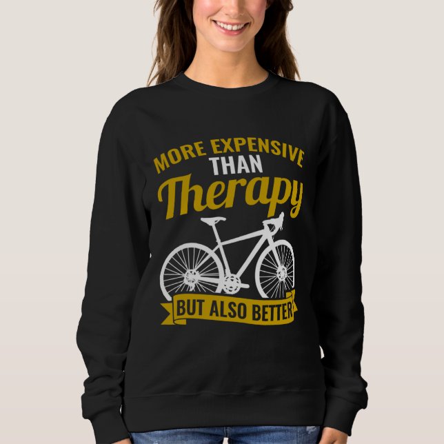Bicycle Bike Cyclist Cycling Better Than Therapy Sweatshirt (Front)