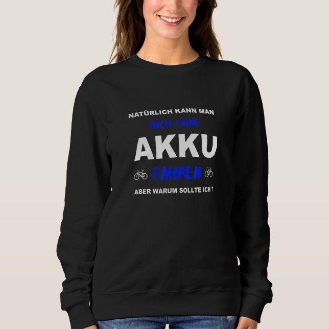 Bicycle Cyclist E Bike Saying Warum Ohne Akku Sweatshirt (Front)