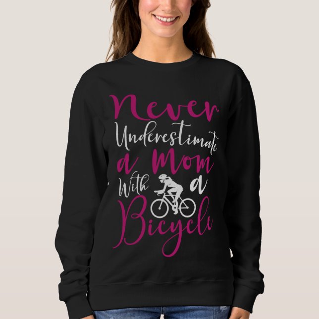 Bicycle Cyclist Mom Never Underestimate a mom with Sweatshirt (Front)