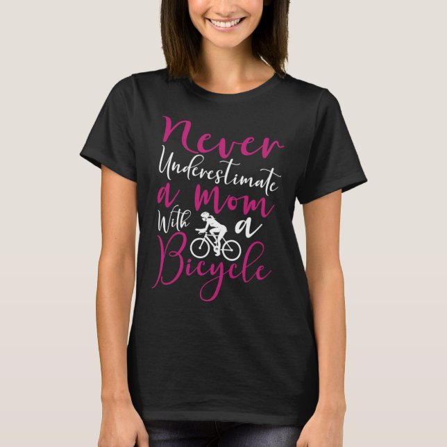 Bicycle Cyclist Mom Never Underestimate a mom with T-Shirt (Front)