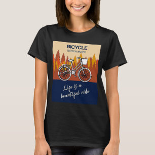 Bicycle Freedom Machine Life is a beautiful ride B T-Shirt