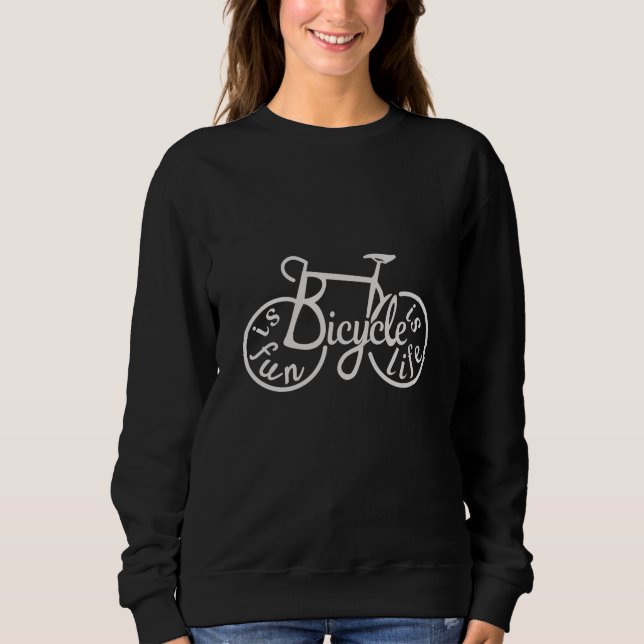 Bicycle is fun, Bicycle is life Sweatshirt (Front)