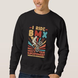Bicycle Motocross Rider I Ride BMX What's Your Sup Sweatshirt