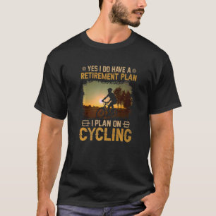 Bicycling Cycling Biking Bicycle Retirement Plan T-Shirt