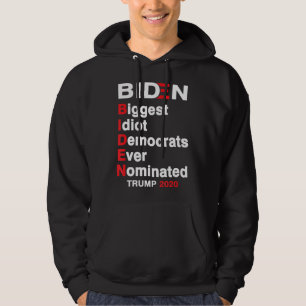 Biden Biggest Idiot Democrats Ever Nominated Trump Hoodie
