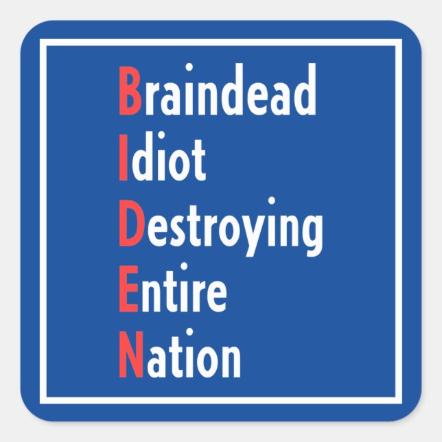 Biden - Braindead Idiot Destroying Entire Nation Square Sticker (Front)