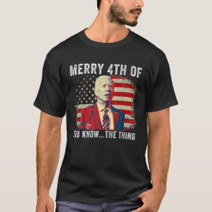 Biden Confused Merry Happy 4Th Of You Know...The T T-Shirt