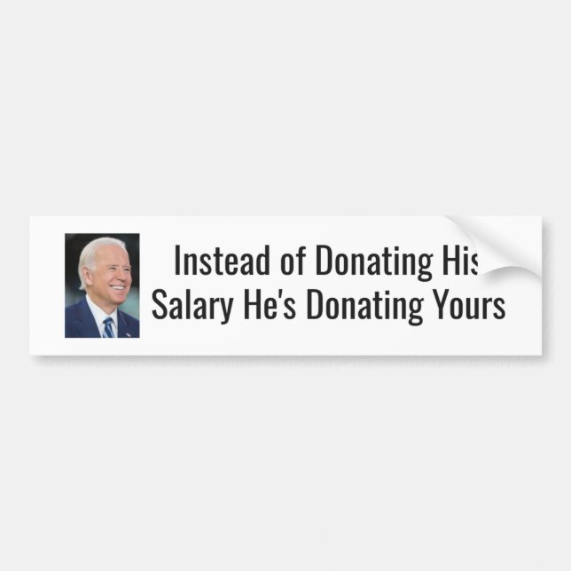 Biden - Donating Your Salary, Not His Bumper Sticker (Front)