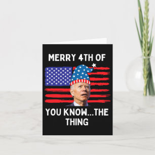 Biden Funny Merry 4th Of You Know The Thing Card